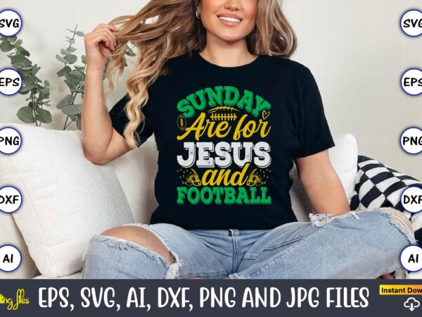 Sunday are for jesus and football,football,football t-shirt, football design,football svg bundle, football t-shirt, football design, footbal