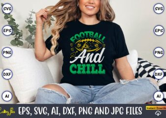 Football And Chill,Football,Football t-shirt, Football design,Football svg bundle, football t-shirt, football design, football t-shirt desig