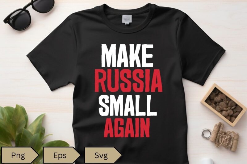 Make Russia Small Again Shirt design vector, Make Russia Small Again T-Shirt