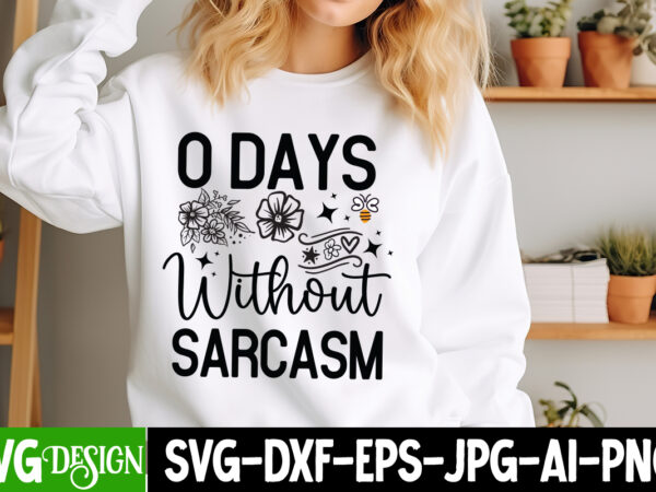 0 days without sarcasm t-shirt design, 0 days without sarcasm svg design, sarcastic svg,sarcastic t-shirt design,sarcastic svg bundle, funny