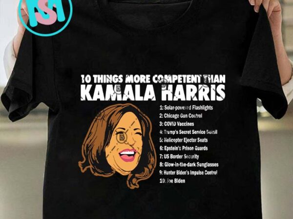 10 things more competent than kamala harris svg, president svg