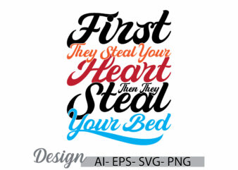 first they steal your heart then they steal your bed design element t shirt ideas, heart love valentin’s day lettering design