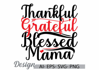 thankful grateful blessed mama lettering t shirt symbol, blessed mama say, funny people greeting mama lover gift ideas