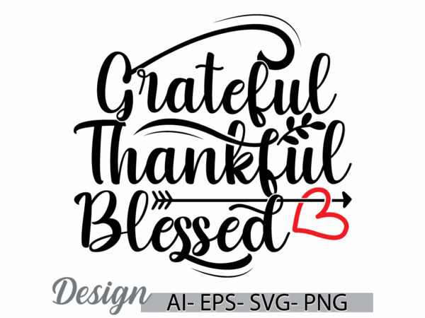 Grateful thankful blessed celebrate gift silhouette greeting, positive life thankful blessed quote vintage lettering design