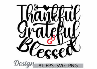 thankful grateful and blessed inspire sat t shirt greeting template, thankful quote grateful and blessed t shirt design ideas