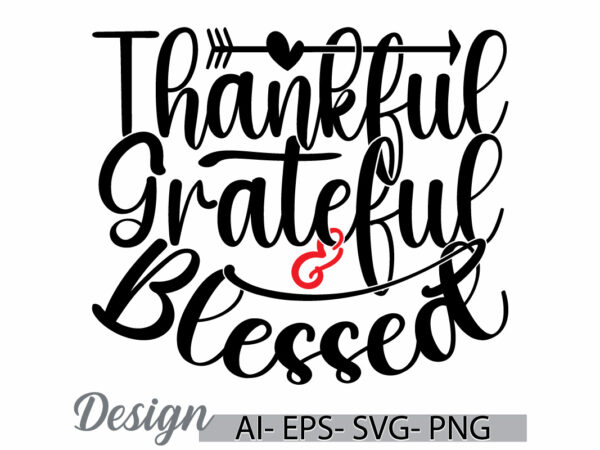 Thankful grateful and blessed inspire sat t shirt greeting template, thankful quote grateful and blessed t shirt design ideas