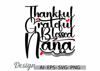 thankful grateful blessed nana calligraphy text style design, proud nana greeting, i like nana funny people inspire say nana lover design