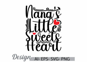 nana’s little sweets heart graphic design, i love nana greeting t shirt template, heart love nana lover gift tee ideas