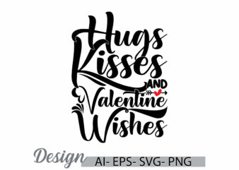 hugs kisses and valentine wishes graphic concept, hugs kisses say greeting, friends wishes greeting valentine day quote ideas