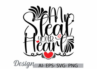 mr steal your heart graphic t shirt design, heart love friend gift valentine day tee, feeling life celebration gift valentine design