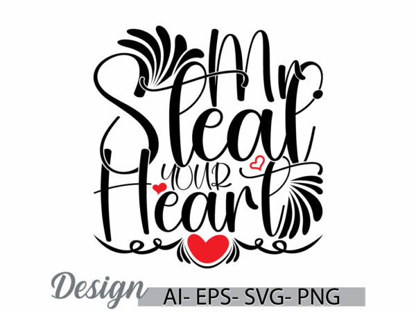 Mr steal your heart graphic t shirt design, heart love friend gift valentine day tee, feeling life celebration gift valentine design