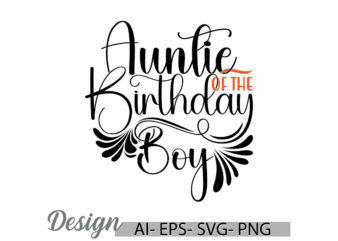 auntie of the birthday boy, friends gift say cute boy greeting, valentine day birthday boy gift auntie lover lettering t shirt ideas