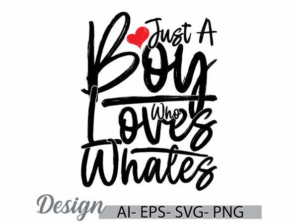 Just a boy who loves whales vintage retro greeting t shirt, i love boy birthday boy heart love funny boy lover vintage text style design