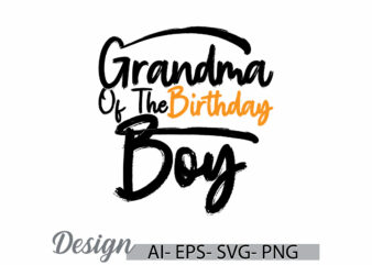 grandma of the birthday boy, proud grandma, funny mothers day inspire say grandma greeting, grandma quote gift typography art