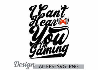 i can’t hear you i’m gaming, abstract video game t shirt clothing, gaming say, sport life gaming tee clothing