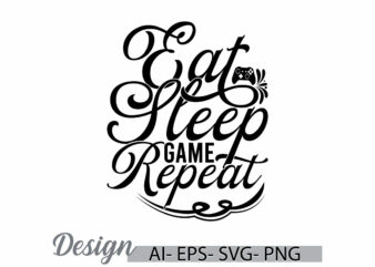 eat sleep game repeat, game symbol greeting t shirt design, game repeat greeting video game typography vintage style design