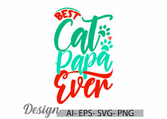 best cat papa ever calligraphy vintage text style design, i love papa, birthday gift fathers day design, wildlife cat and dad vintage design