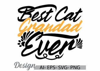 best cat grandad ever retro t shirt clothing, i love cat wildlife greeting t shirt, grandad t shirt quote, cat grandad animals design