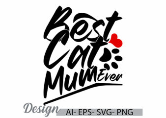 best cat mum ever retro t shirt design concept, inspirational say mum lover design, cat animals mum graphic typography design