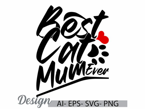 Best cat mum ever retro t shirt design concept, inspirational say mum lover design, cat animals mum graphic typography design