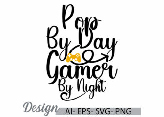 pop by day gamer by night quote typography lettering design, i love pop, gaming controller t shirt ideas, gamer day inspire say vintage tee