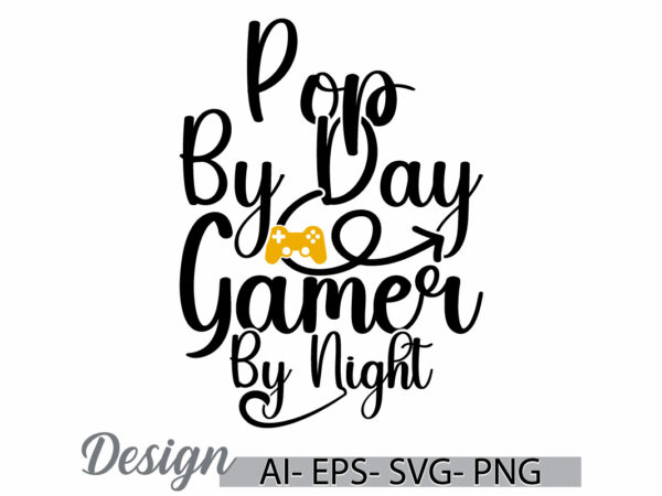 Pop by day gamer by night quote typography lettering design, i love pop, gaming controller t shirt ideas, gamer day inspire say vintage tee