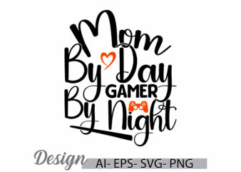 mom by day gamer by night, video game greeting t shirt ideas, i love mom say happy mothers day gift, gamer t shirt mother say gift ideas