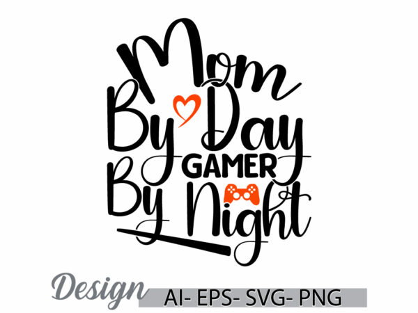 Mom by day gamer by night, video game greeting t shirt ideas, i love mom say happy mothers day gift, gamer t shirt mother say gift ideas