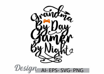 grandma by day gamer by night, invitation gift grandma design template, mother lover retro greeting gamer design clothing