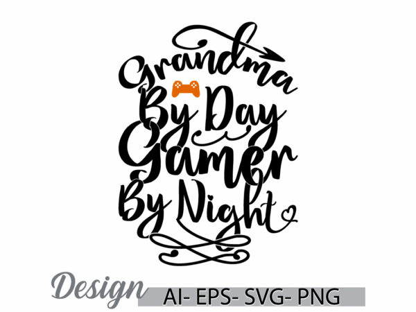 Grandma by day gamer by night, invitation gift grandma design template, mother lover retro greeting gamer design clothing