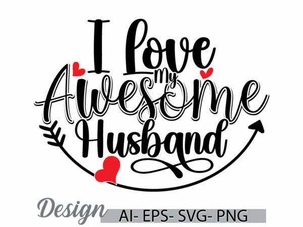 I love my awesome husband, valentine day wife day signs, heart love couple gift wife lover family gift ideas t shirt design for sale