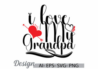 i love my grandpa symbol greeting tee template, fathers day greeting vintage retro tee, grandpa lover birthday gift greeting clothing