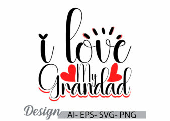 i love my grandad, celebration gift grandad day design, i love grandad vintage retro greeting tee clothing idea