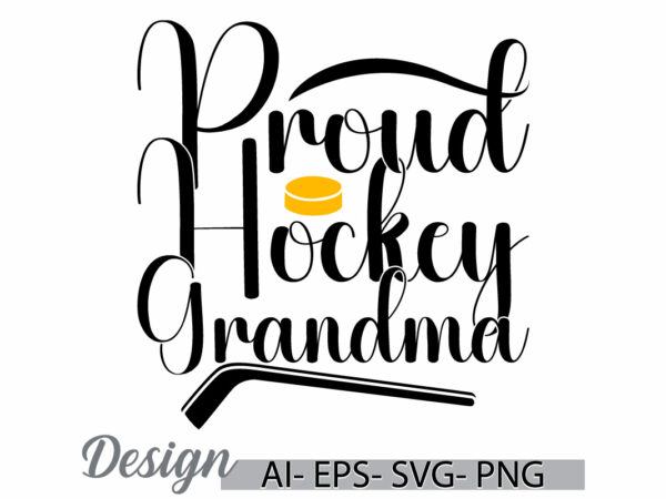 Proud hockey grandma greeting vintage text style design, i love mom tee, proud grandma vintage design