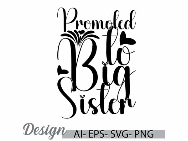 Promoted to big sister calligraphy retro t shirt, i love sister template, sister lover, i love sister vintage design