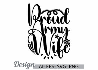 proud army wife handwritten phrase, best friend gift for girl saying silhouette illustration design