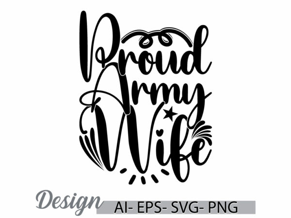 Proud army wife handwritten phrase, best friend gift for girl saying silhouette illustration design