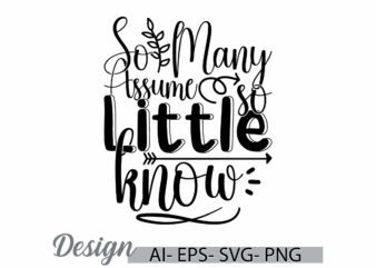 so many assume so little know typography isolated greeting illustration clothing