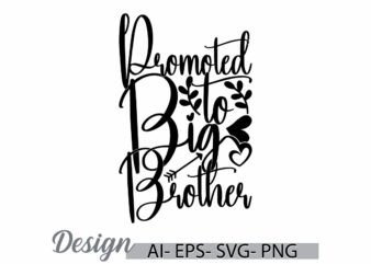 promoted to big brother isolated quote design, i love my brother greeting, positive life brother day design