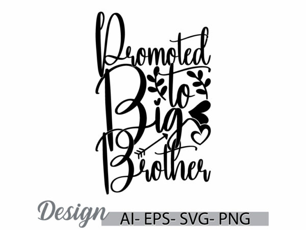 Promoted to big brother isolated quote design, i love my brother greeting, positive life brother day design