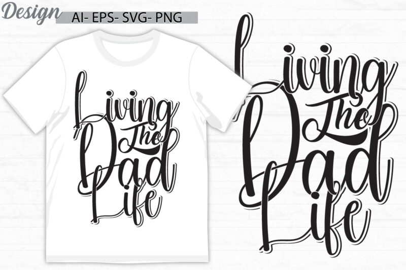 living the dad life, i love dad greeting, happy fathers day gift ideas, dad t shirt quote design