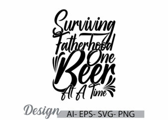 surviving fatherhood one beer at a time, fathers day saying symbol, beer lover friends gift ideas, fatherhood lover vintage style design