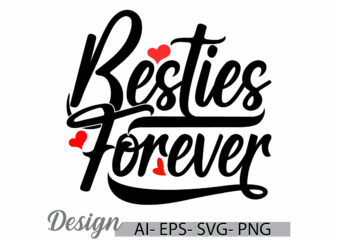 besties forever graphic t shirt concepts, friendship day greeting valentine day gift inspirational and motivational vector design