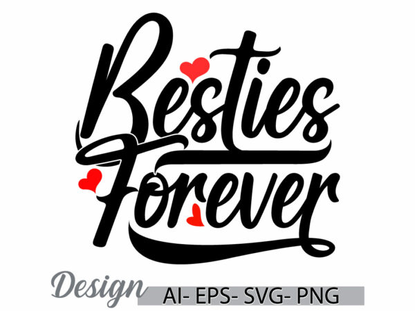 Besties forever graphic t shirt concepts, friendship day greeting valentine day gift inspirational and motivational vector design