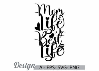 mom life is the best life greeting typography design, positive life mothers day design, best mom ever mom life design