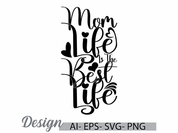 Mom life is the best life greeting typography design, positive life mothers day design, best mom ever mom life design