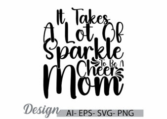 it takes a lot of sparkle to be a cheer mom, mothers day gift greeting quote, funny cheer mom design, i love mothers gift design