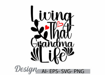 living that grandma life, birthday gift say mothers day gift, i love mom, mother and mom greeting typography tee clothing