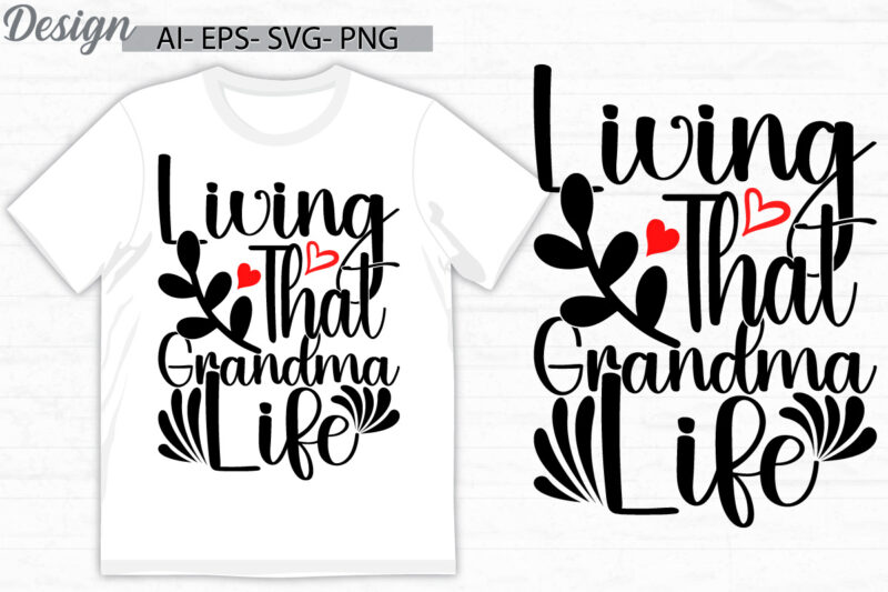 living that grandma life, birthday gift say mothers day gift, i love mom, mother and mom greeting typography tee clothing