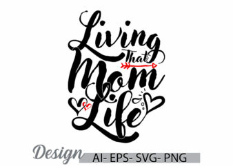 living that mom life, inspirational say mothers day gift greeting tee ideas, mom life lettering tee clothing ideas